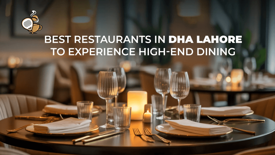 DHA Restaurants Lahore – Best Dining Spots in DHA Lahore for Every Taste